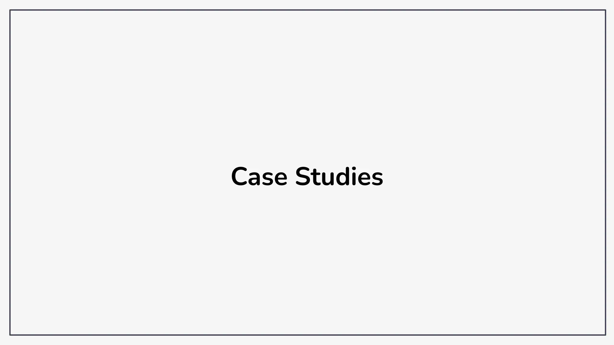 Case Studies
 