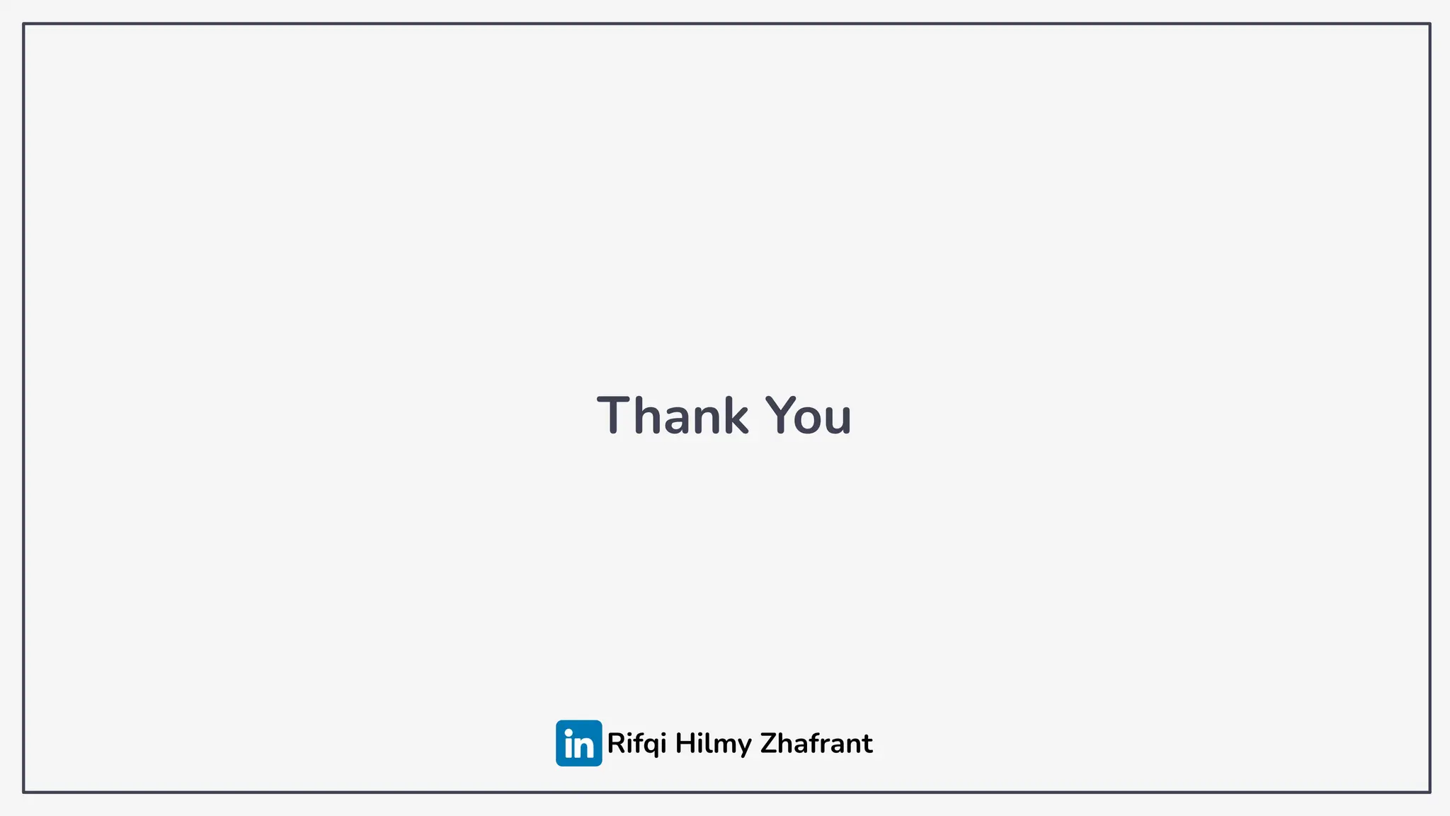 Thank You
Rifqi Hilmy Zhafrant
 