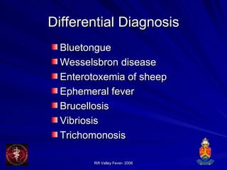 Differential Diagnosis Bluetongue  Wesselsbron disease  Enterotoxemia of sheep  Ephemeral fever  Brucellosis  Vibriosis  Trichomonosis  
