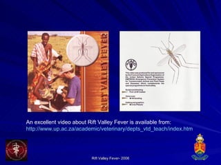 An excellent video about Rift Valley Fever is available from: http://www.up.ac.za/academic/veterinary/depts_vtd_teach/index.htm 