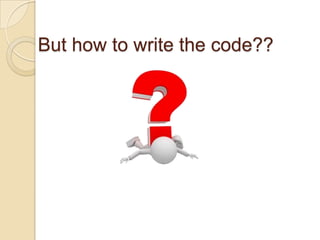 But how to write the code??
 