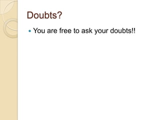 Doubts?
 You are free to ask your doubts!!
 