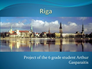 Project of the 6 grade student Arthur
Gasparaitis
 