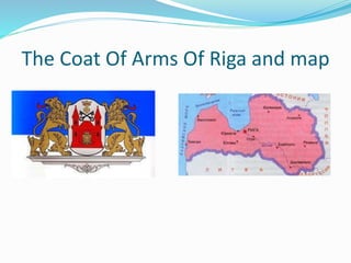 The Coat Of Arms Of Riga and map
 