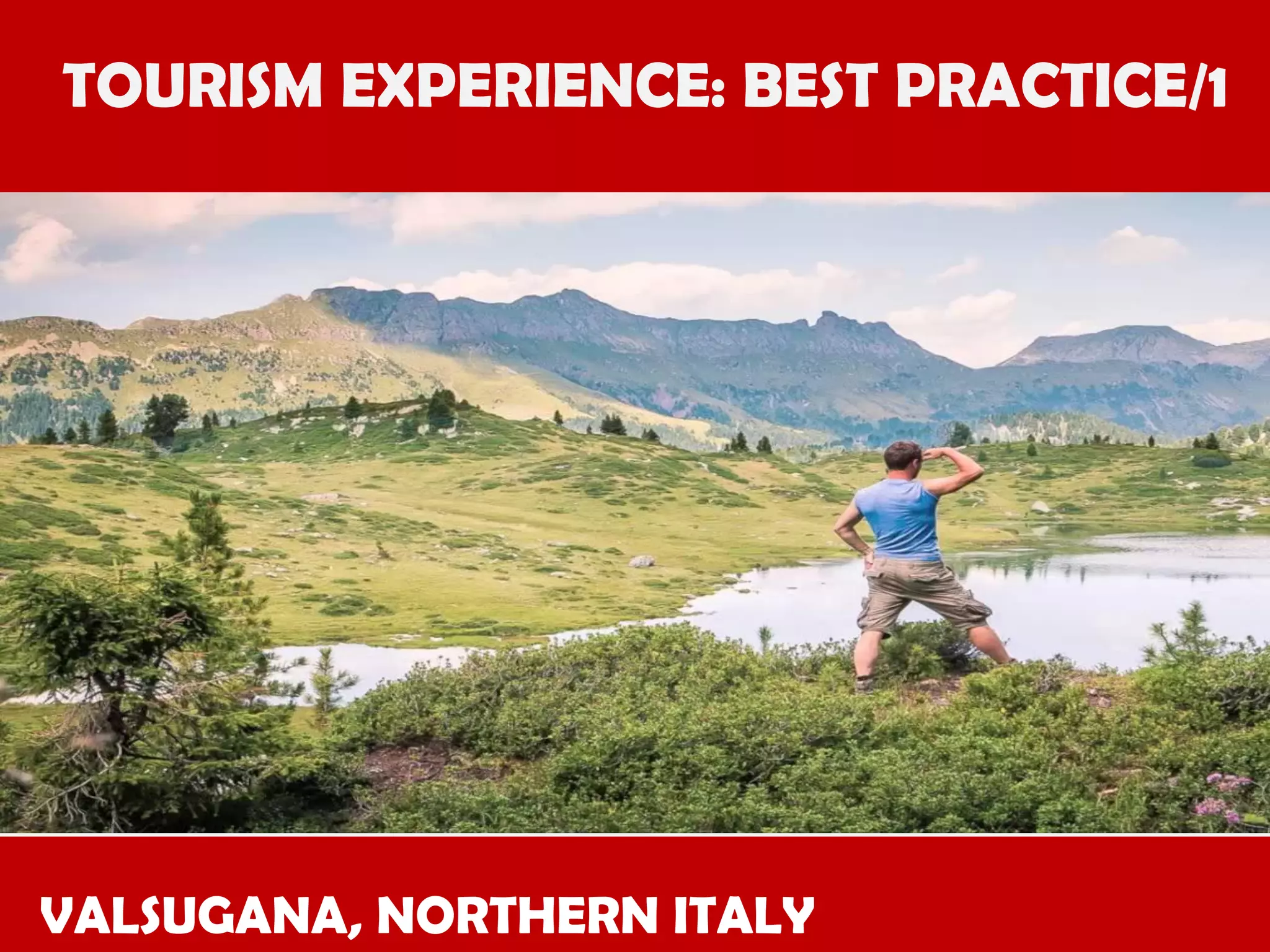 TOURISM EXPERIENCE: BEST PRACTICE/1

VALSUGANA, NORTHERN ITALY

 