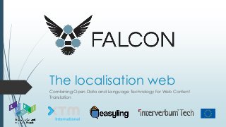 The localisation web
Combining Open Data and Language Technology for Web Content
Translation
 