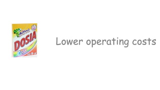 Lower operating costs
 