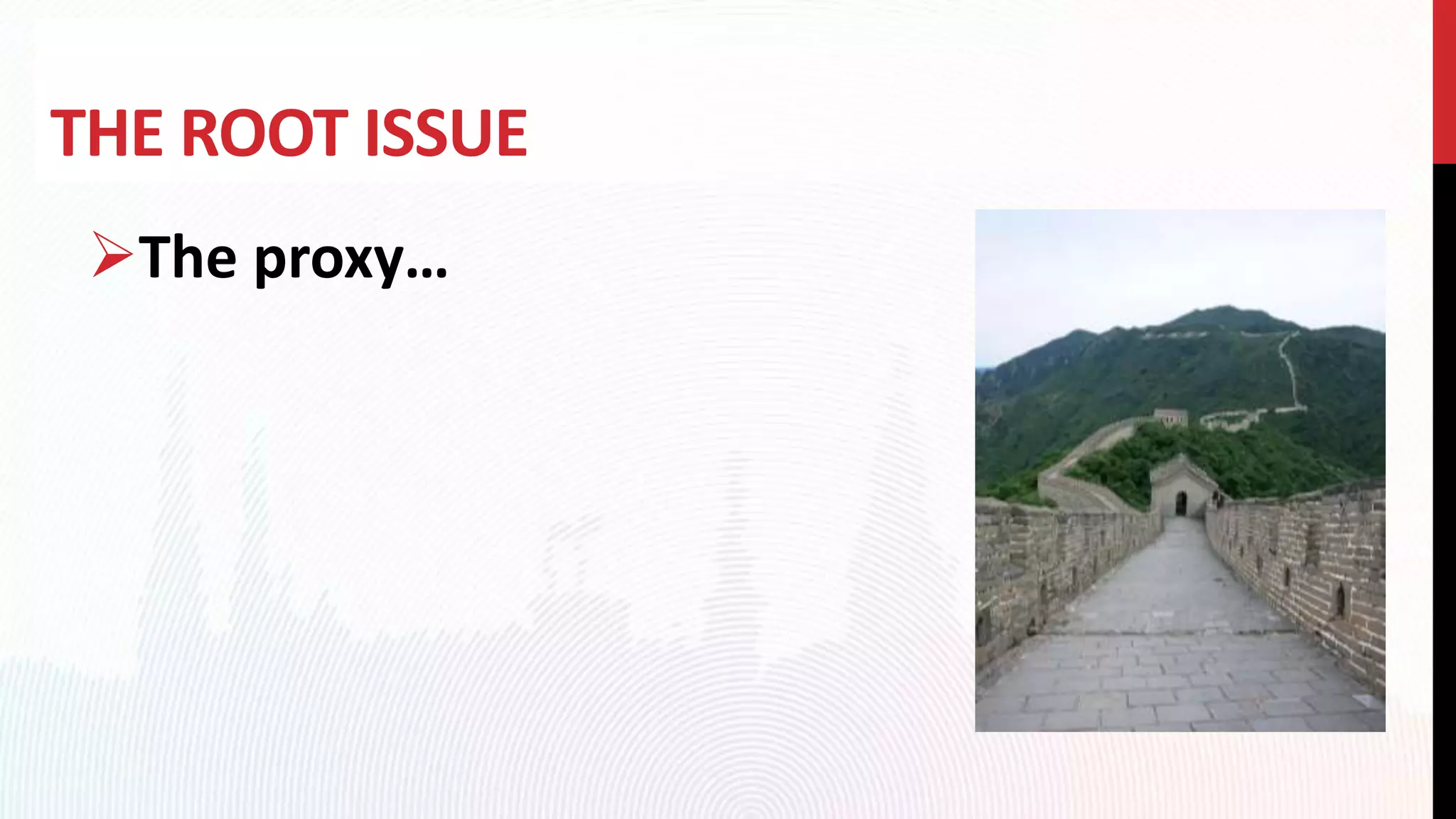 THE ROOT ISSUE
The proxy…
 