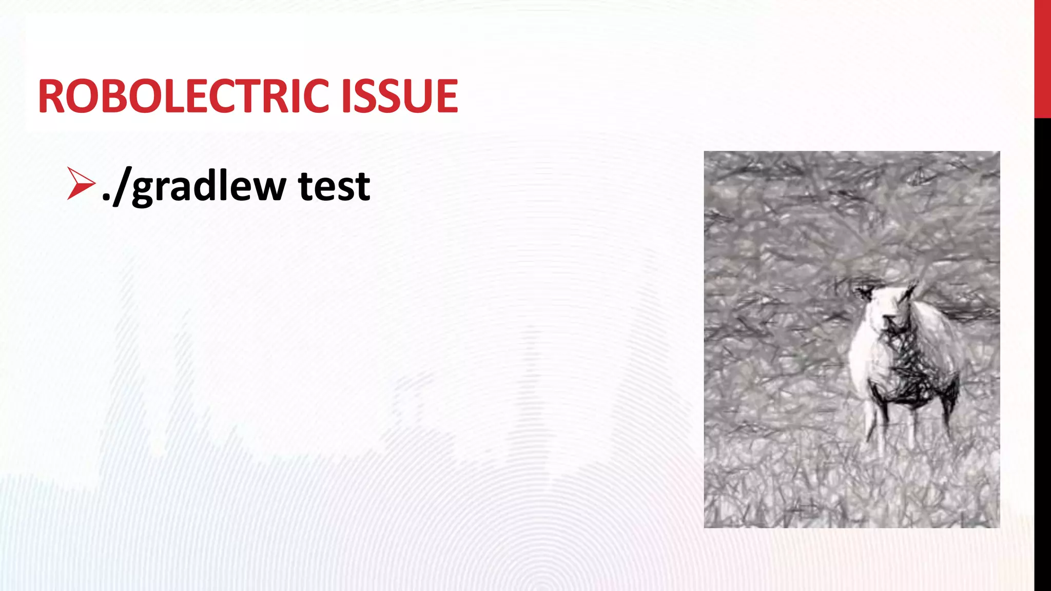 ROBOLECTRIC ISSUE
./gradlew test
 