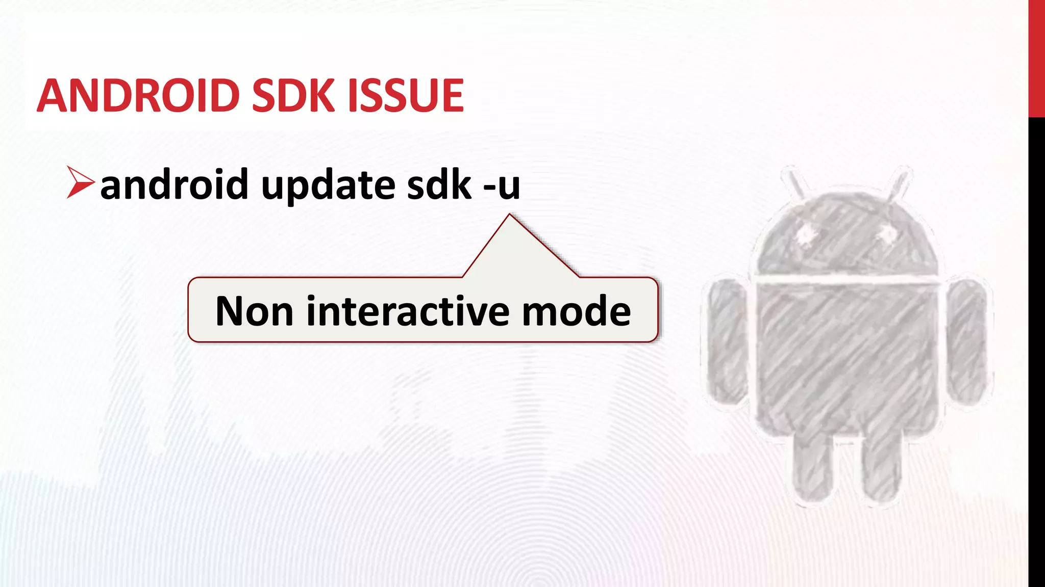 ANDROID SDK ISSUE
android update sdk -u
Non interactive mode
 