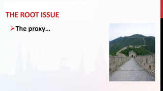THE ROOT ISSUE
The proxy…
 