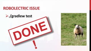 ROBOLECTRIC ISSUE
./gradlew test
 