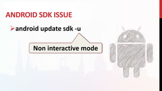 ANDROID SDK ISSUE
android update sdk -u
Non interactive mode
 