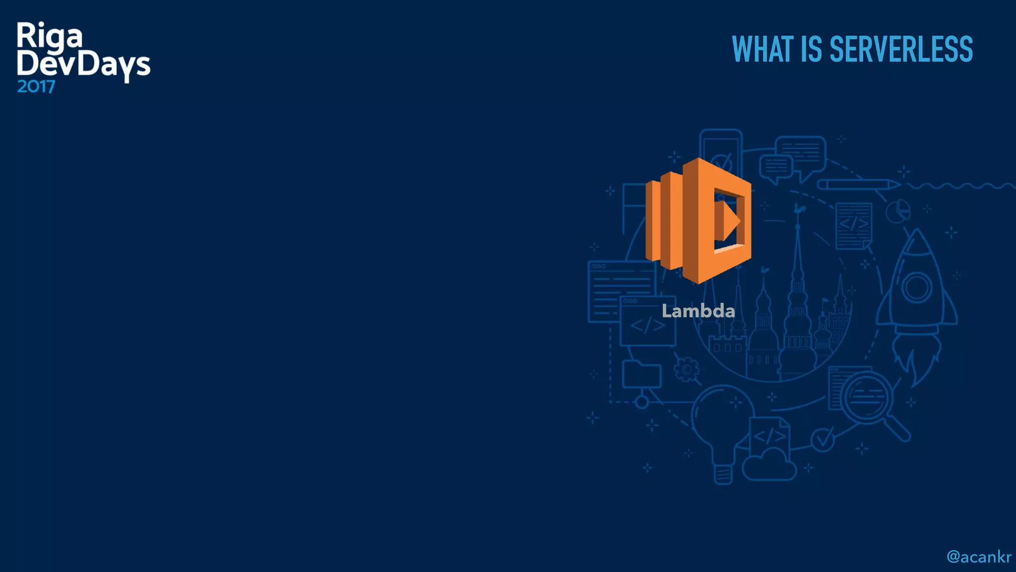 @acankr
WHAT IS SERVERLESS
Lambda
 