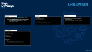 @acankr
LAMBDA HANDLERS
BUILD.GRADLE
apply plugin: 'java'
version = '1.0.0'
mainClassName='Main'
repositories {
mavenCentral()
}
dependencies {
compile (
'com.amazonaws:aws-lambda-java-core:1.1.0',
'com.amazonaws:aws-lambda-java-events:1.1.0'
)
}
MAIN.JAVA
public class Main implements RequestHandler<String, String> {
public String handleRequest(String input, Context context) {
context.getLogger().log("My input is: " + input);
return "Hello: " + input
}
}
INDEX.PY
import logging
log = logging.getLogger()
log.setLevel(logging.INFO)
def handler(event, context):
log.debug(event)
return {'message': 'Hello from Lambda'}
INDEX.JS
exports.handler = (event, context, callback) => {
console.log(event)
callback(null, {'message': 'Hello from Lambda'});
};
 