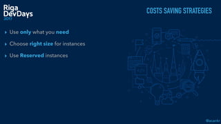 @acankr
COSTS SAVING STRATEGIES
▸ Use only what you need
▸ Choose right size for instances
▸ Use Reserved instances
 