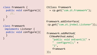 Java Agent
import java.lang.instrument.ClassFileTransformer;  
import java.lang.instrument.Instrumentation;  
public class Agent {  
public static void premain(String args, Instrumentation inst)   
throws Exception {  
inst.addTransformer(new ClassFileTransformer {   
// here be code
});  
}  
}
 