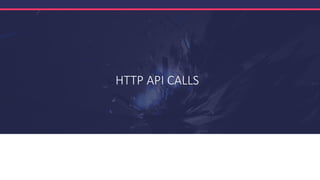 HTTP API CALLS
 