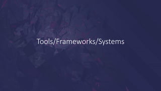 Tools/Frameworks/Systems
 