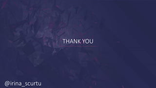 THANK YOU
@irina_scurtu
 