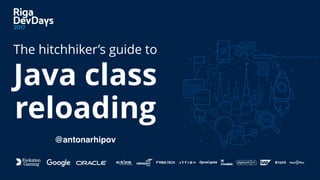 @antonarhipov
Java class
The hitchhiker’s guide to
reloading
 