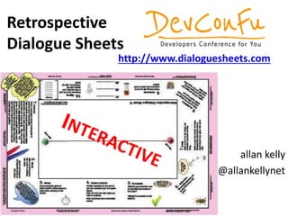 allan kelly
@allankellynet
Retrospective
Dialogue Sheets
http://www.dialoguesheets.com
 