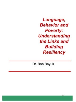 Copyright © 2005 aha! Process, Inc. www.ahaprocess.com OHT 1 Language, Behavior and Poverty: Understanding the Links and Building Resiliency Dr. Bob Bayuk 