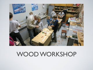 WOOD WORKSHOP

 