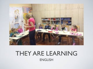 THEY ARE LEARNING
ENGLISH

 