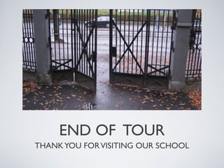 END OF TOUR
THANK YOU FOR VISITING OUR SCHOOL

 