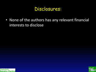 Disclosures:
• None of the authors has any relevant financial
interests to disclose

 
