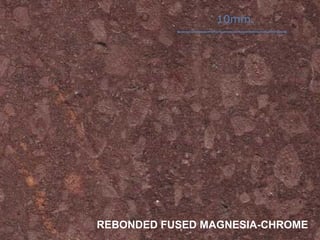 10mm.
REBONDED FUSED MAGNESIA-CHROME
 