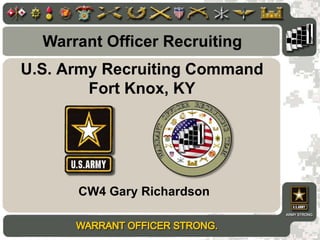 Warrant Officer Recruiting U.S. Army Recruiting CommandFort Knox, KY CW4 Gary Richardson 