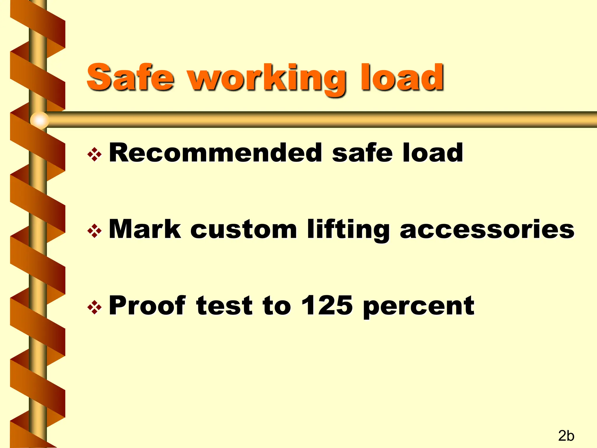 Safe working load
 Recommended safe load
 Mark custom lifting accessories
 Proof test to 125 percent
2b
 