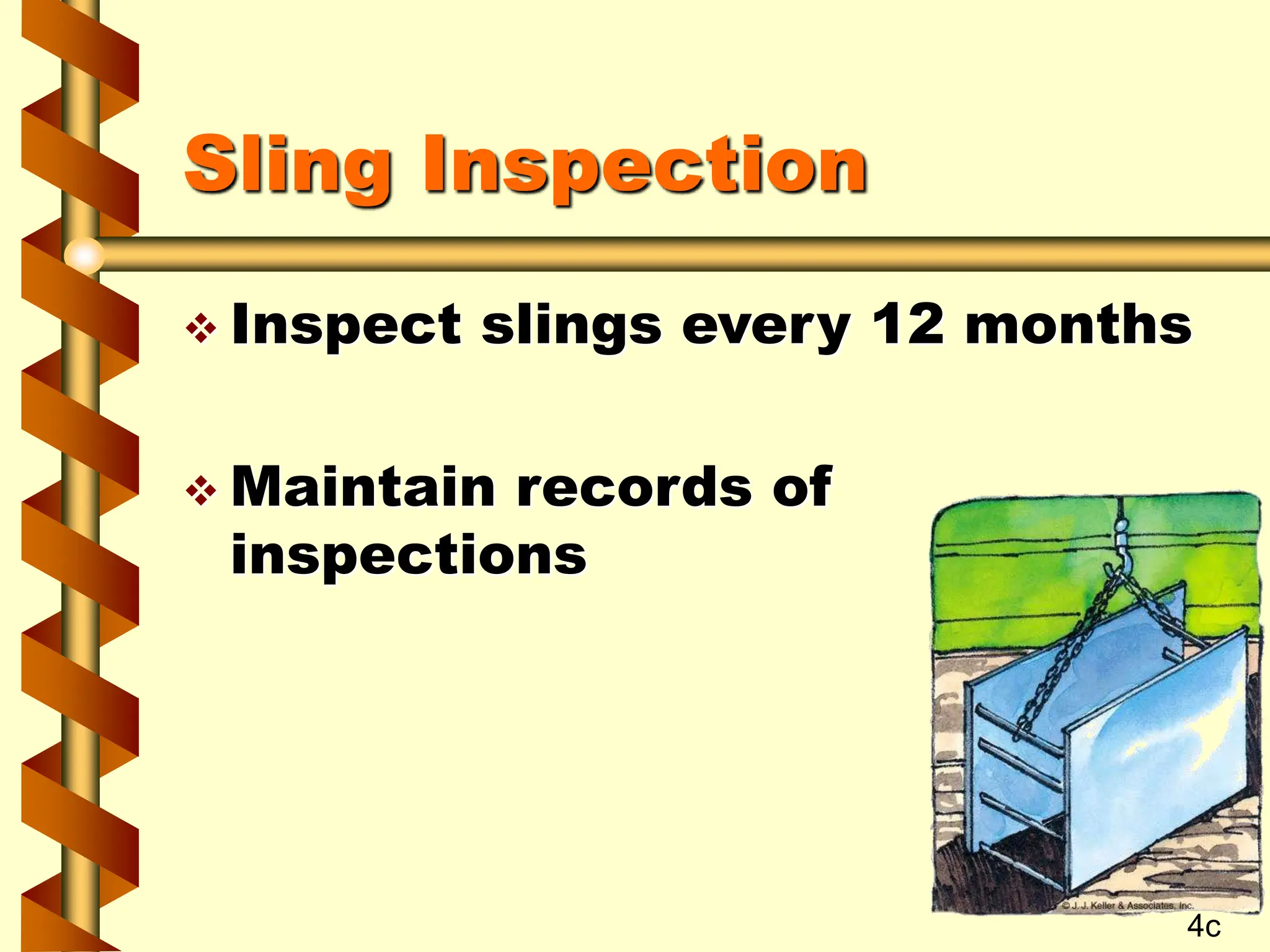 Sling Inspection
 Inspect slings every 12 months
 Maintain records of
inspections
4c
 