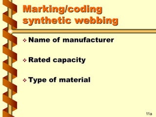 Marking/coding
synthetic webbing
 Name of manufacturer
 Rated capacity
 Type of material
11a
 