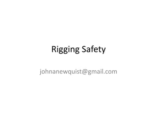 Rigging Safety

johnanewquist@gmail.com
 