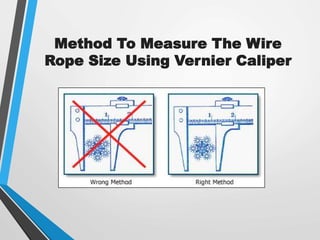 Method To Measure The Wire
Rope Size Using Vernier Caliper
 