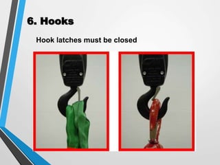 6. Hooks
Hook latches must be closed
 
