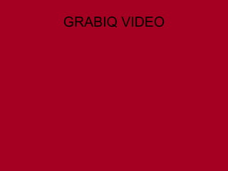 GRABIQ VIDEO
 