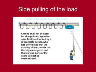 Side pulling of the load
 