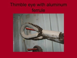 Thimble eye with aluminum
ferrule
 