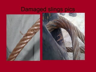 Damaged slings pics
 