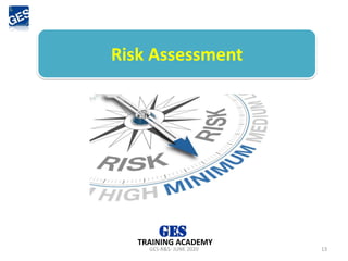 GES-R&S- JUNE 2020 13
TRAINING ACADEMY
Risk Assessment
 