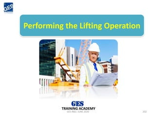 GES-R&S- JUNE 2020 202
TRAINING ACADEMY
Performing the Lifting Operation
 