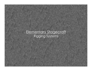 Elementary Stagecraft
Rigging Systems

 