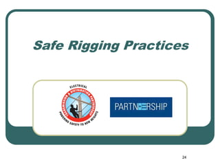 24
Safe Rigging Practices
 