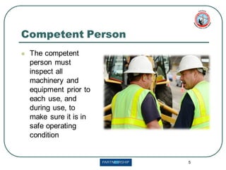 5
Competent Person
⚫ The competent
person must
inspect all
machinery and
equipment prior to
each use, and
during use, to
make sure it is in
safe operating
condition
 