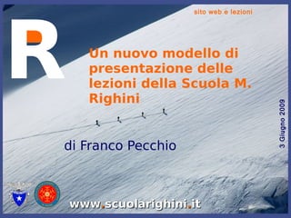Un nuovo modello di presentazione delle lezioni della Scuola M. Righini di Franco Pecchio 