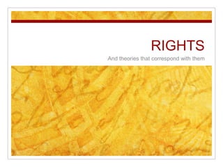 RIGHTS And theories that correspond with them 